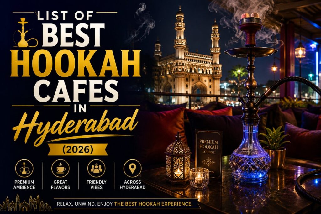 Best Hookah Cafes in Hyderabad (2026) – Top Lounges for Food, Ambience & Sheesha Best Hookah Cafes in Hyderabad (2026)